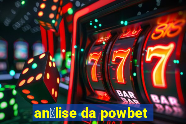 an谩lise da powbet