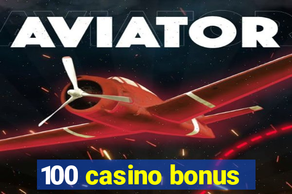 100 casino bonus