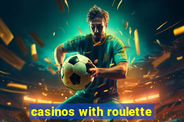 casinos with roulette