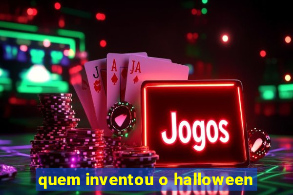 quem inventou o halloween