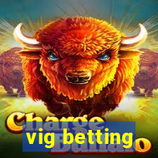 vig betting