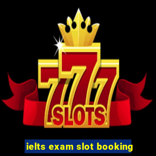 ielts exam slot booking