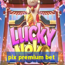 pix premium bet