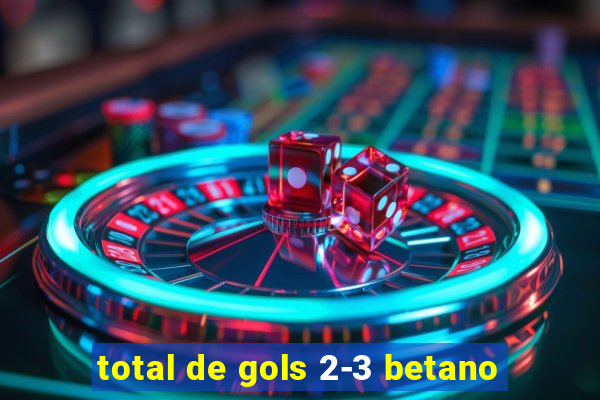 total de gols 2-3 betano