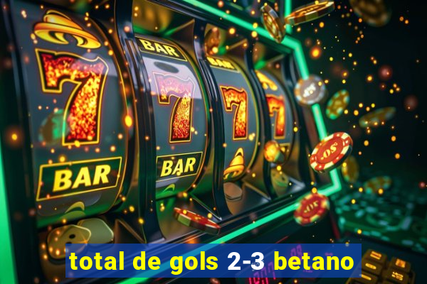 total de gols 2-3 betano