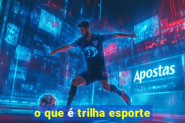 o que é trilha esporte