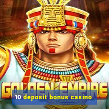 10 deposit bonus casino