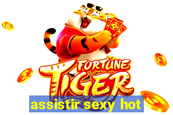 assistir sexy hot