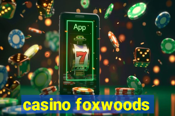 casino foxwoods