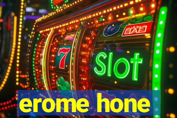 erome hone