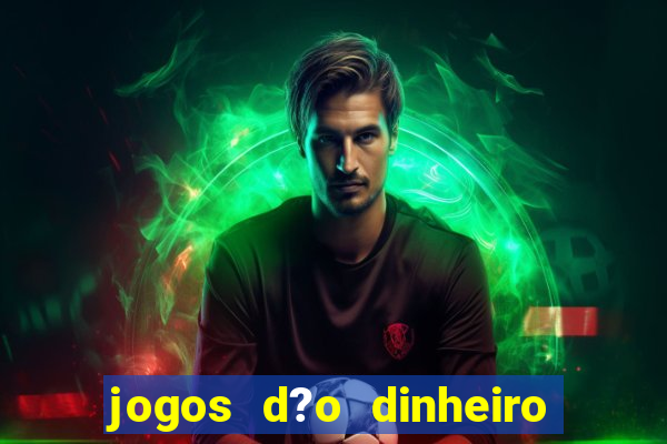 jogos d?o dinheiro de verdade