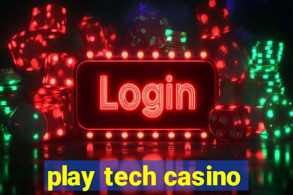 play tech casino