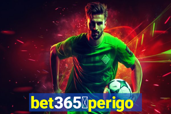 bet365茅perigoso