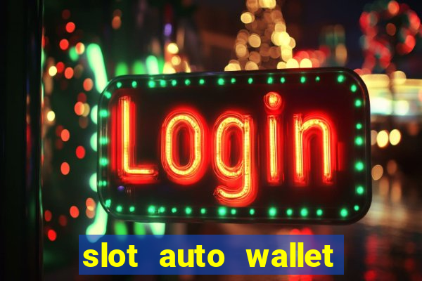 slot auto wallet ???10???100 ?????? 2020