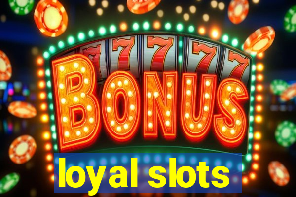 loyal slots