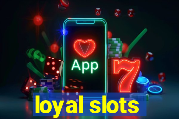 loyal slots