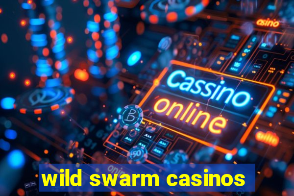 wild swarm casinos