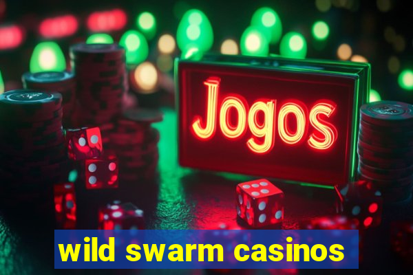 wild swarm casinos