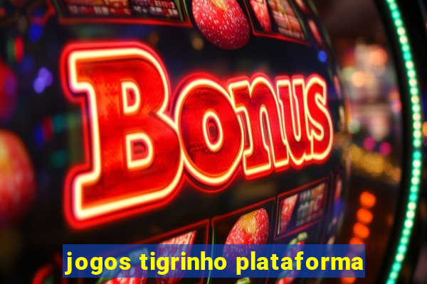 jogos tigrinho plataforma