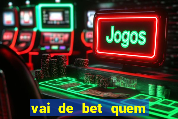 vai de bet quem é o dono