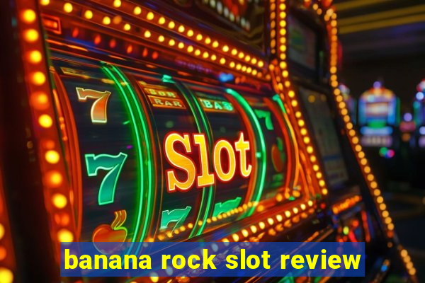 banana rock slot review