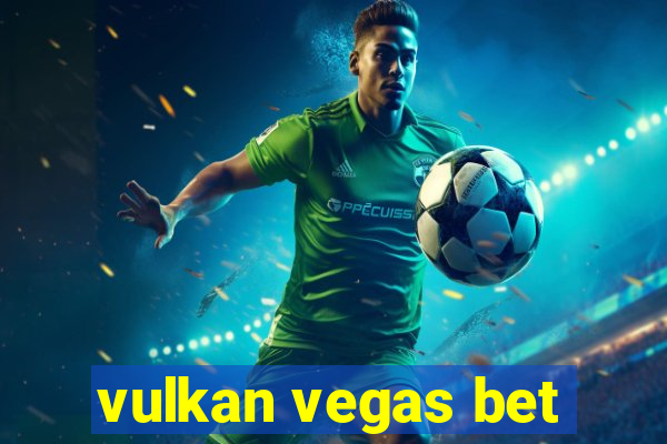 vulkan vegas bet