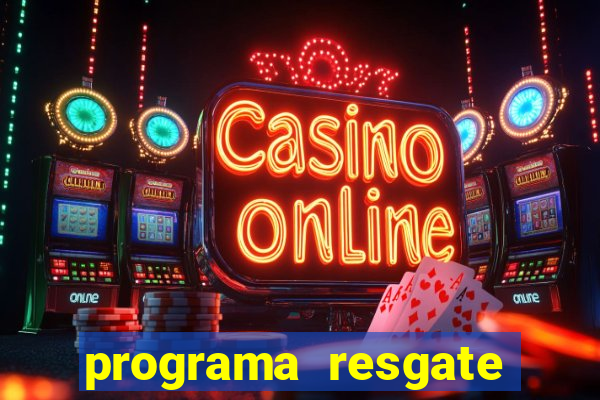 programa resgate brasil é confiável