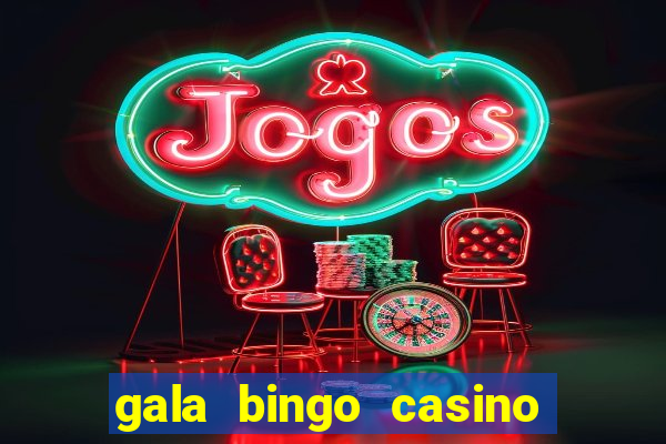 gala bingo casino free spins