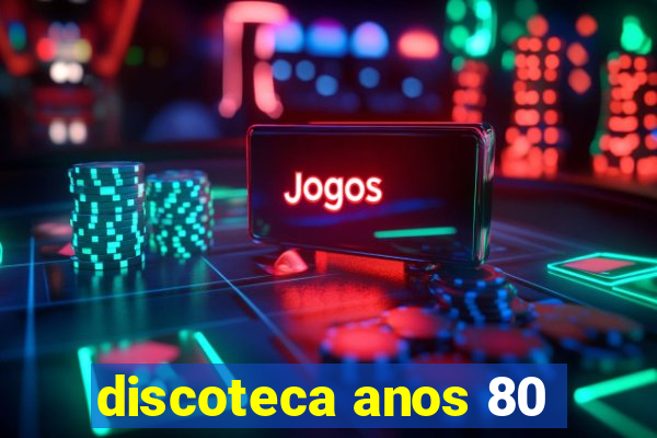 discoteca anos 80