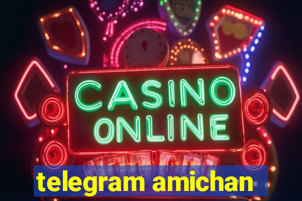 telegram amichan