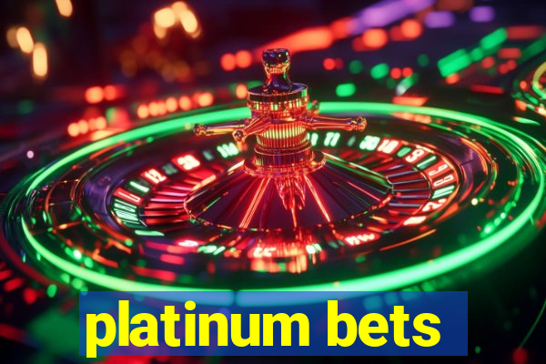 platinum bets