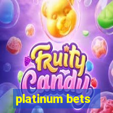 platinum bets