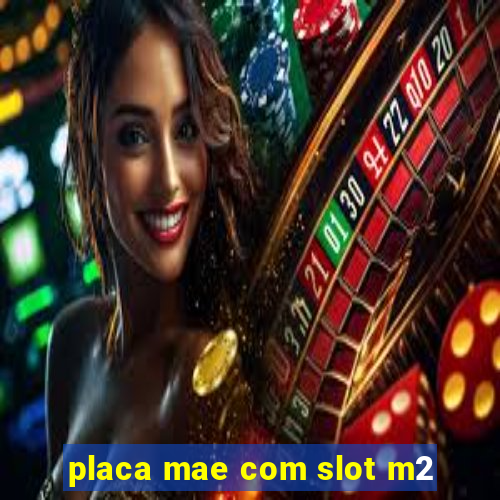 placa mae com slot m2