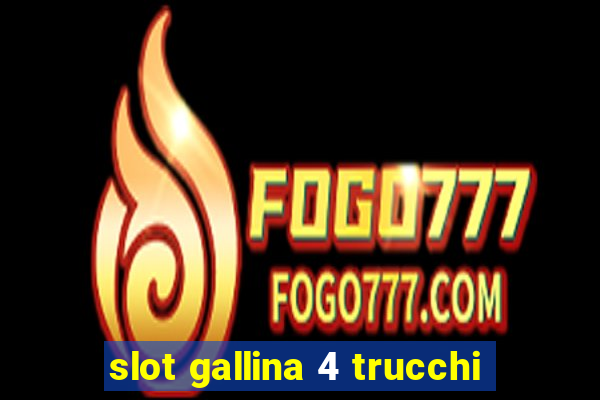 slot gallina 4 trucchi