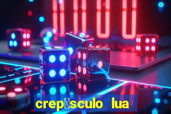 crep煤sculo lua nova pdf