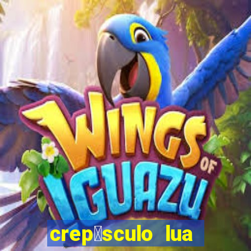 crep煤sculo lua nova pdf