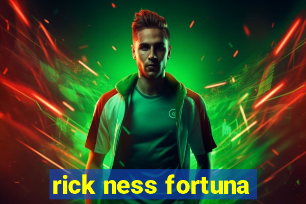 rick ness fortuna