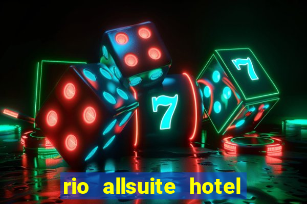 rio allsuite hotel and casino