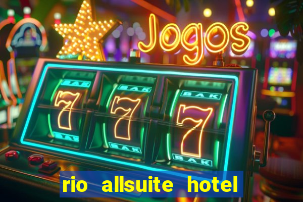 rio allsuite hotel and casino