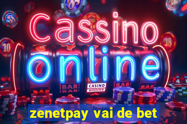 zenetpay vai de bet