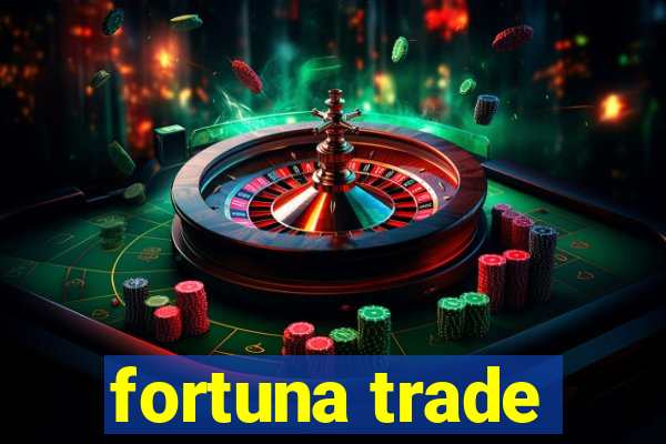 fortuna trade