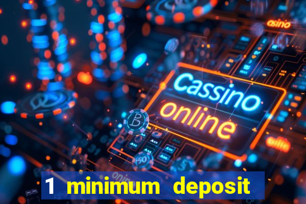 1 minimum deposit casino 2019