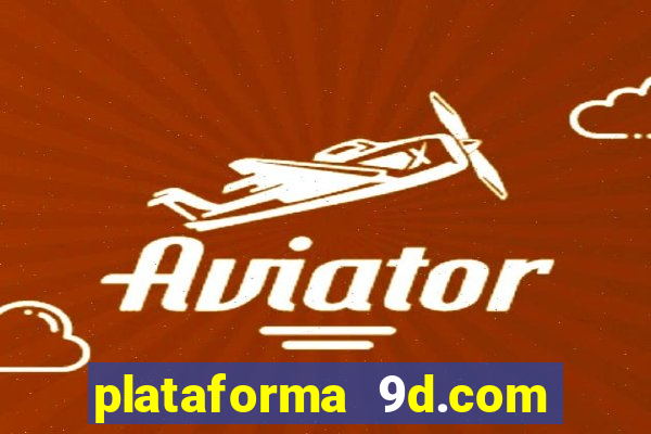 plataforma 9d.com é confiável