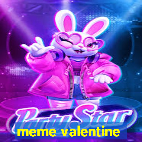 meme valentine