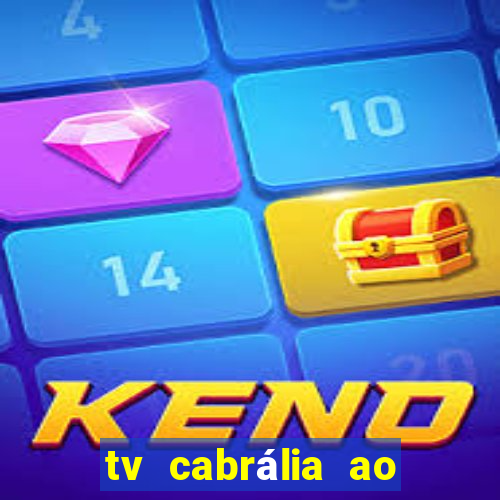 tv cabrália ao vivo hoje