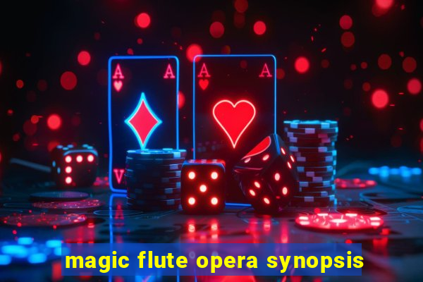 magic flute opera synopsis