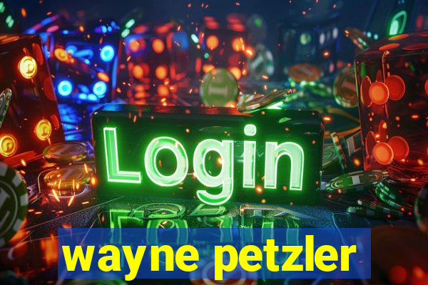 wayne petzler