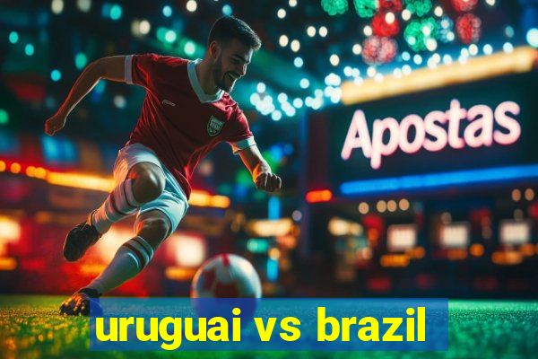 uruguai vs brazil