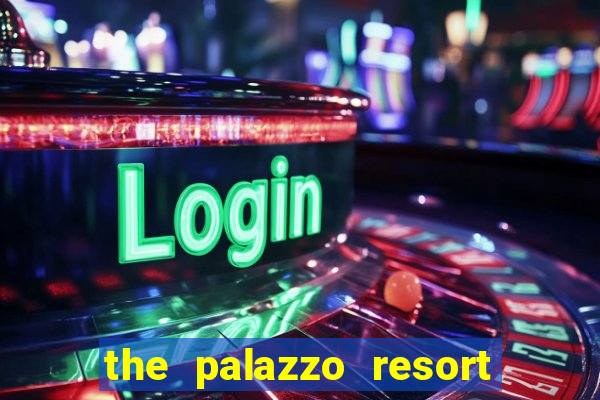 the palazzo resort hotel and casino