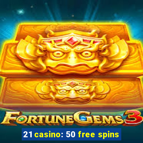 21 casino: 50 free spins